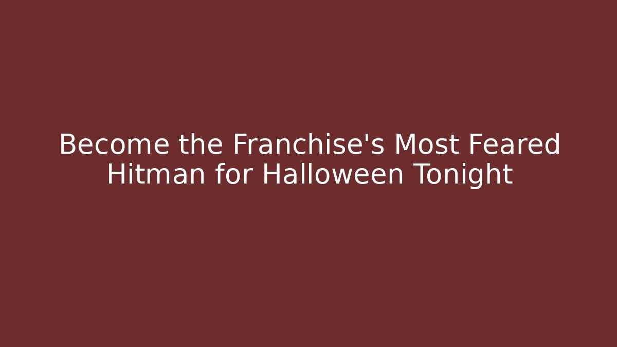 Become the Franchise's Most Feared Hitman for Halloween Tonight