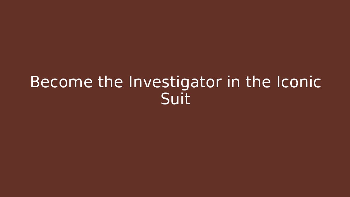 Become the Investigator in the Iconic Suit