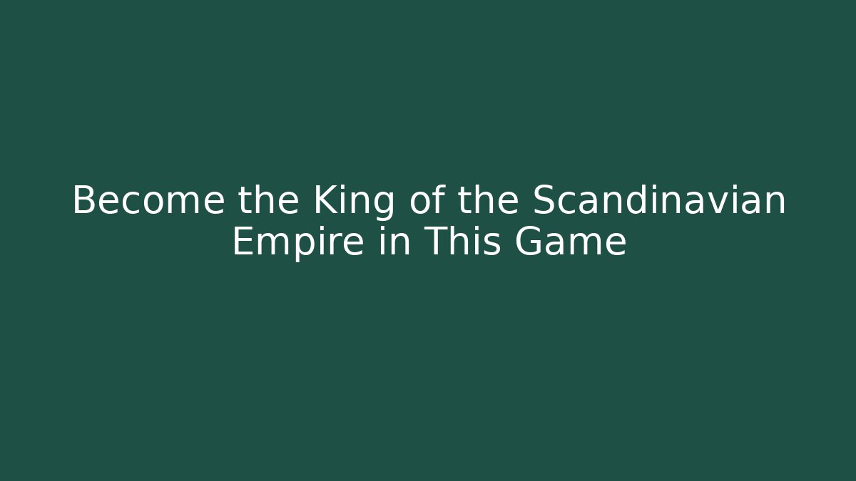 Become the King of the Scandinavian Empire in This Game