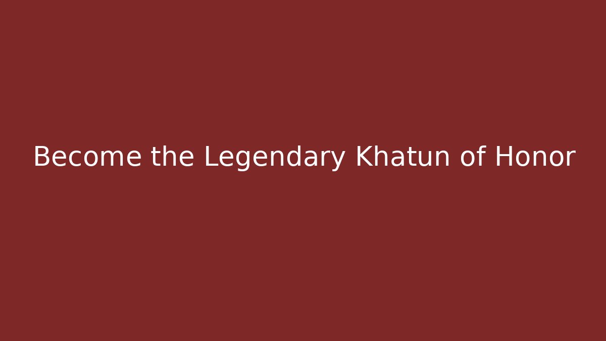 Become the Legendary Khatun of Honor