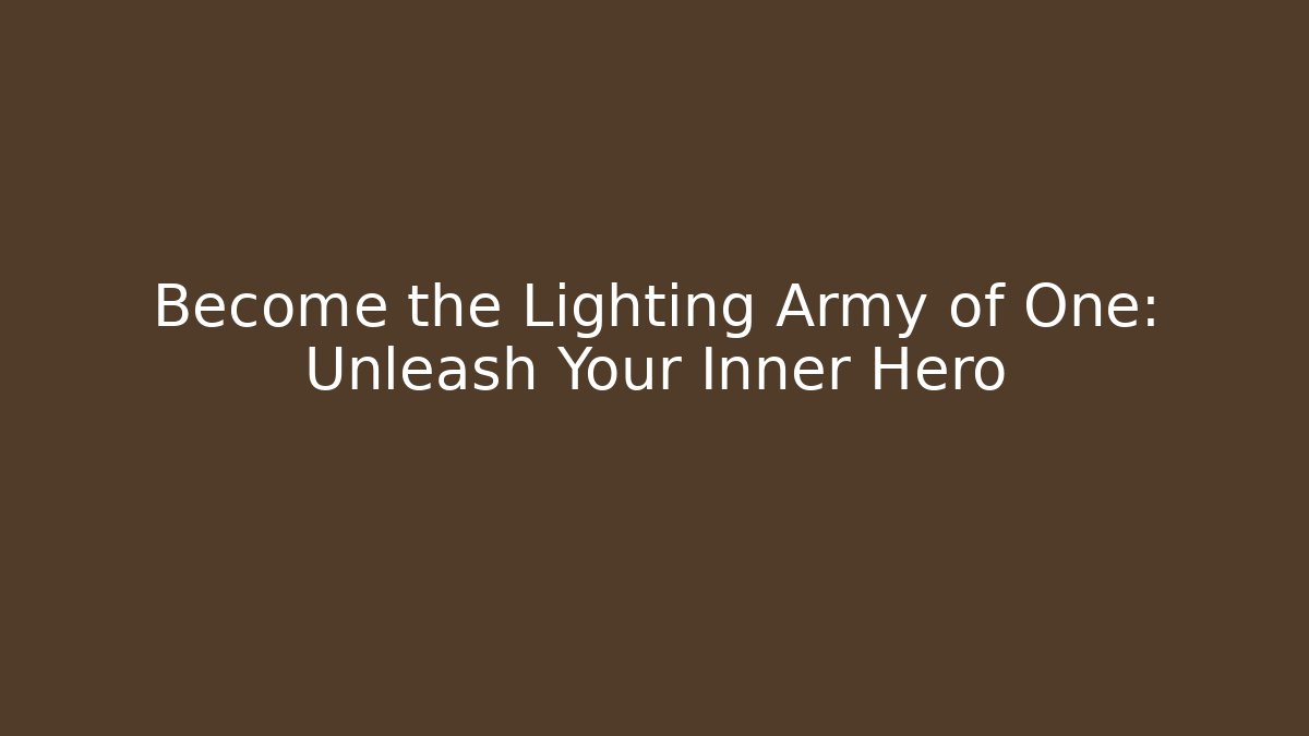 Become the Lighting Army of One: Unleash Your Inner Hero