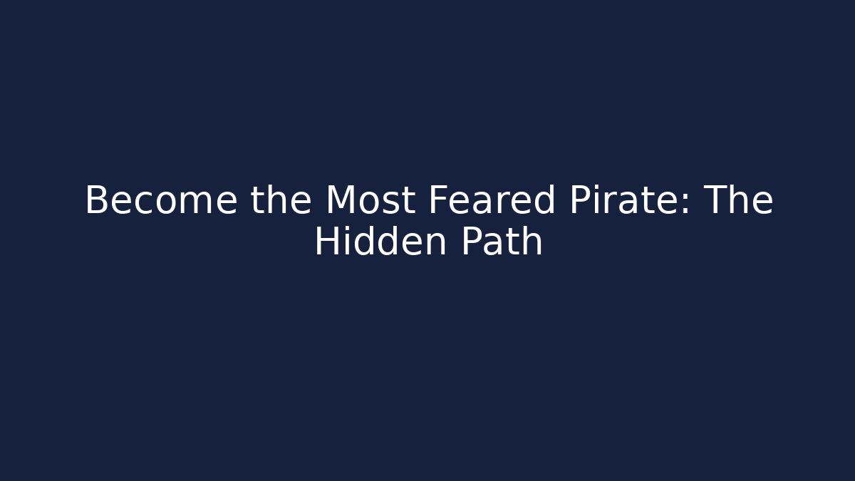 Become the Most Feared Pirate: The Hidden Path