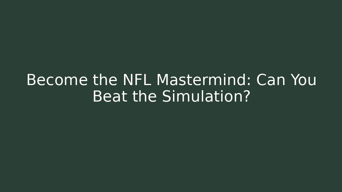Become the NFL Mastermind: Can You Beat the Simulation?