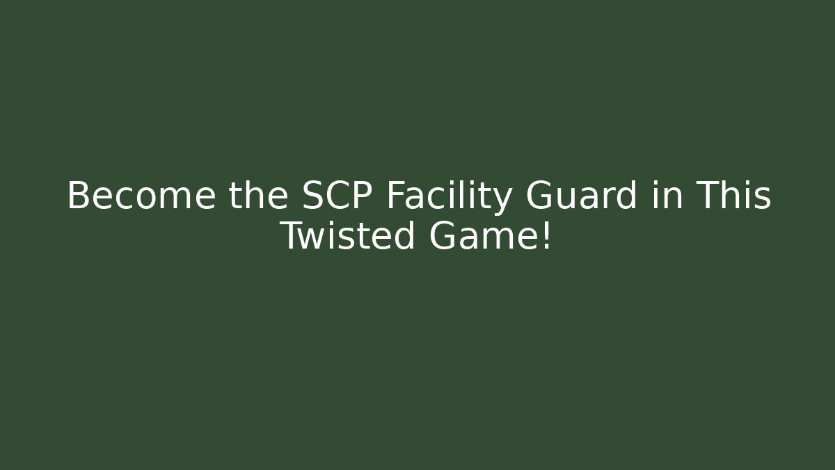 Become the SCP Facility Guard in This Twisted Game!