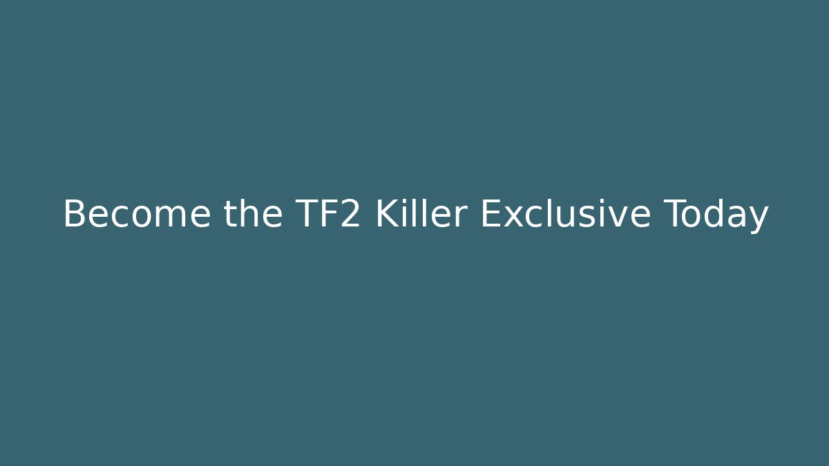 Become the TF2 Killer Exclusive Today - Critter Realm