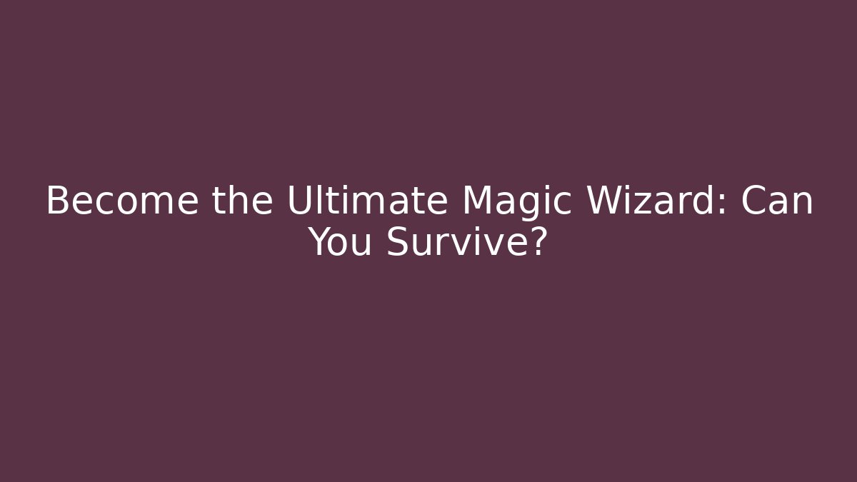 Become the Ultimate Magic Wizard: Can You Survive? - Critter Realm