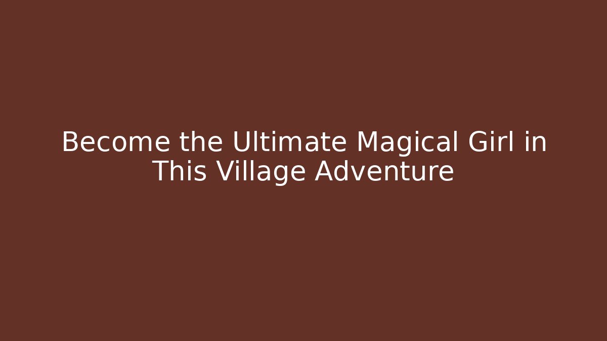 Become the Ultimate Magical Girl in This Village Adventure