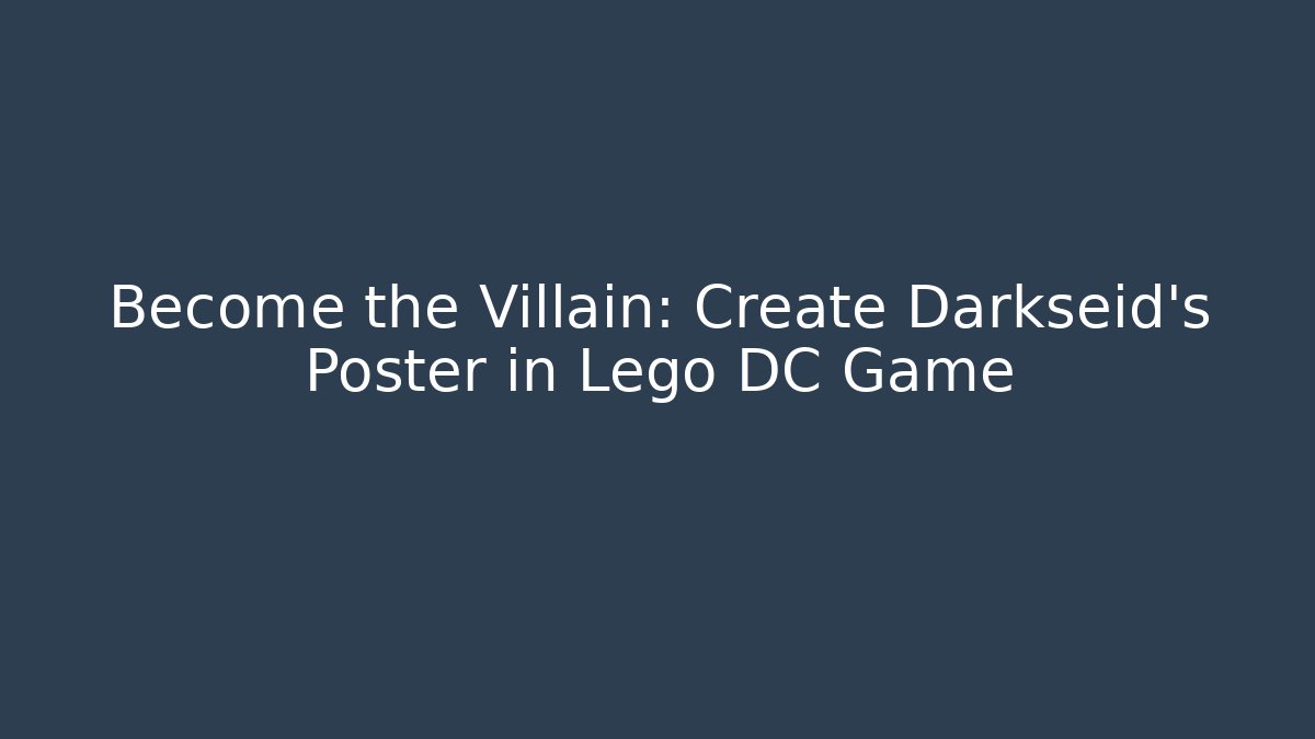Become the Villain: Create Darkseid's Poster in Lego DC Game - Critter Realm