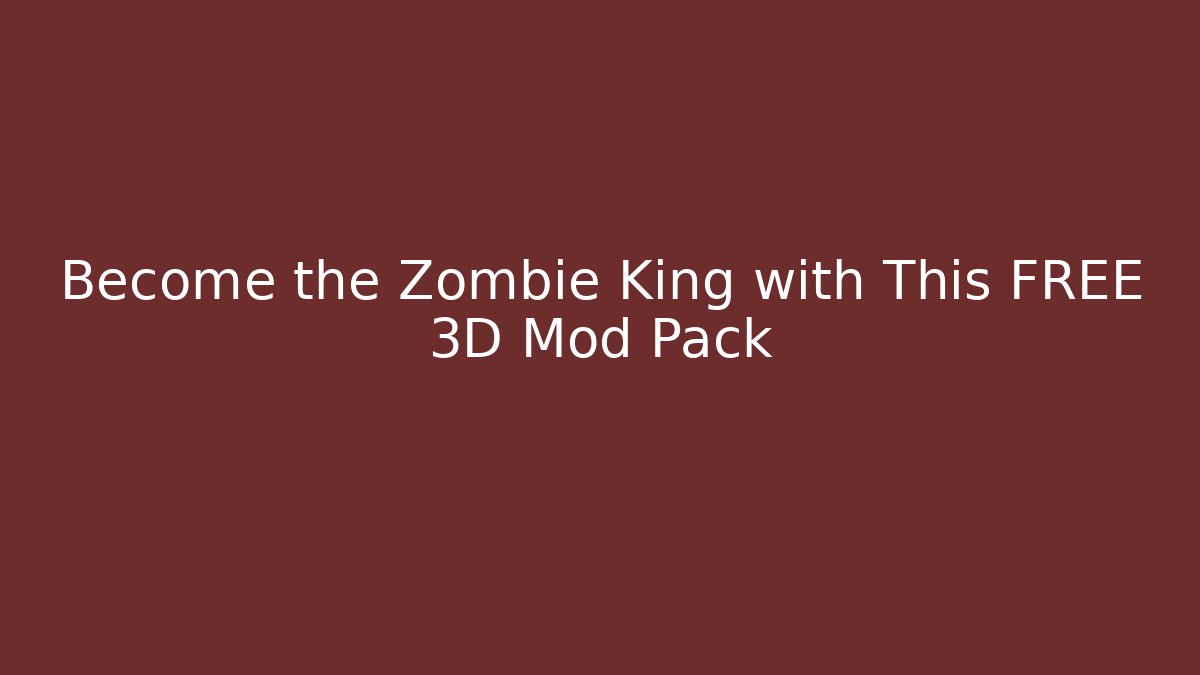 Become the Zombie King with This FREE 3D Mod Pack
