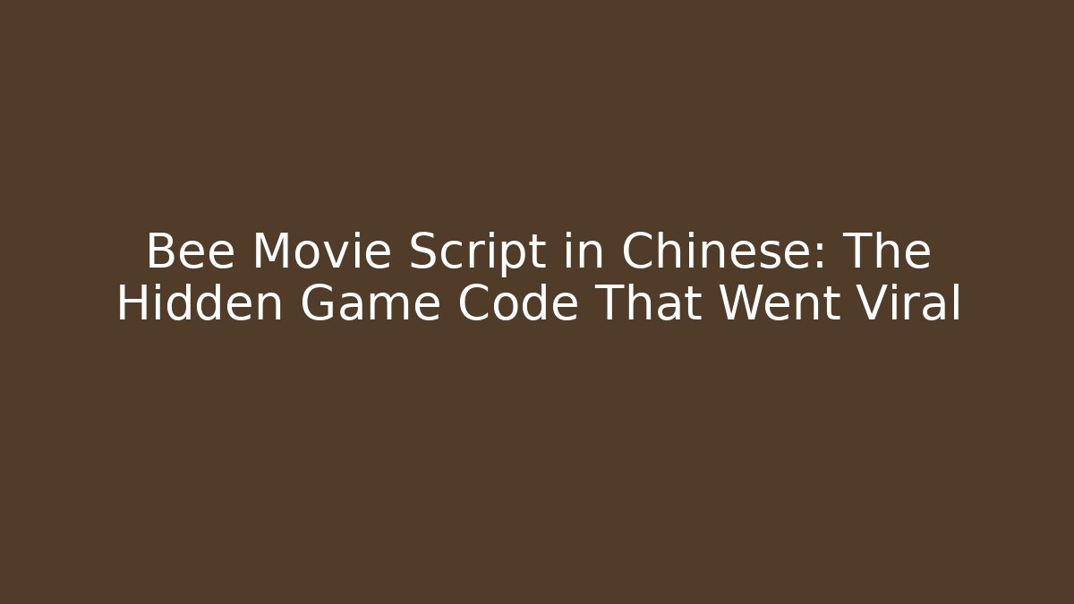 Bee Movie Script in Chinese: The Hidden Game Code That Went Viral