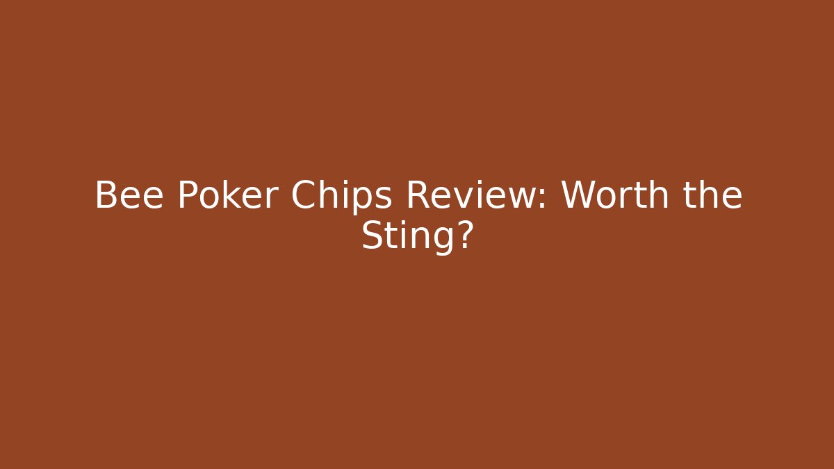 Bee Poker Chips Review: Worth the Sting?