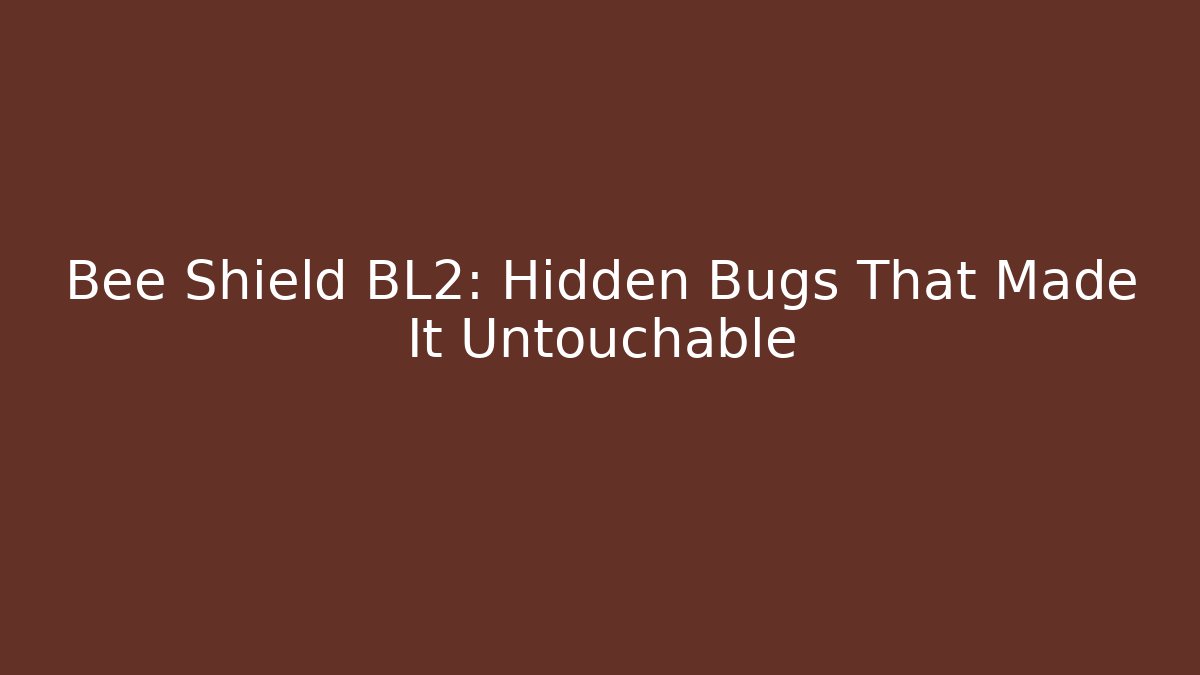 Bee Shield BL2: Hidden Bugs That Made It Untouchable
