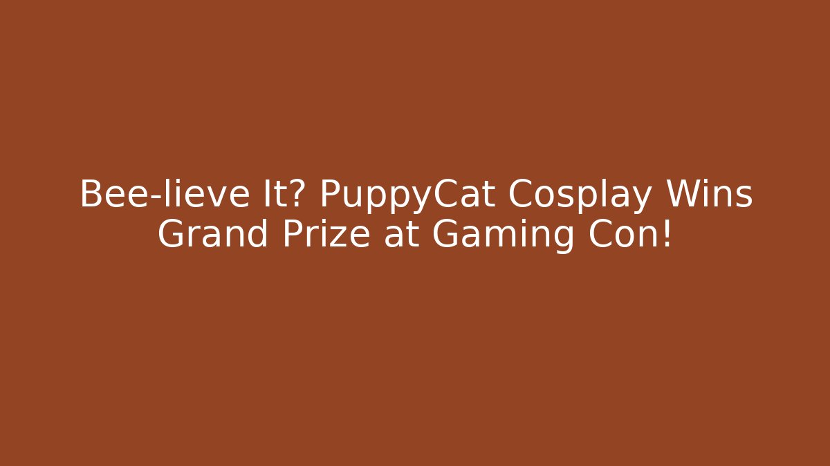 Bee-lieve It? PuppyCat Cosplay Wins Grand Prize at Gaming Con!