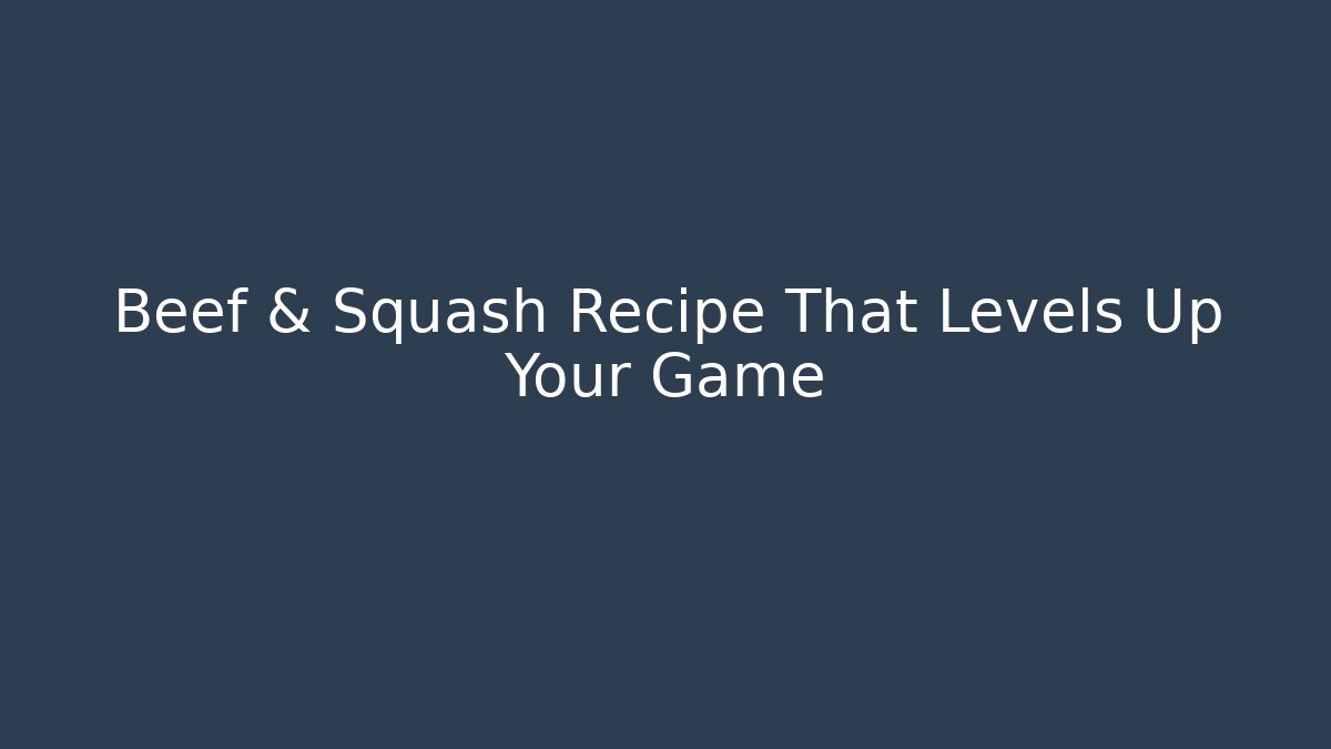 Beef & Squash Recipe That Levels Up Your Game - Critter Realm