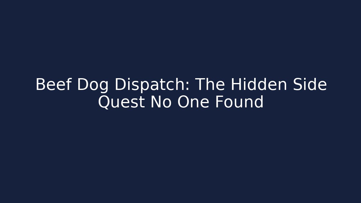 Beef Dog Dispatch: The Hidden Side Quest No One Found