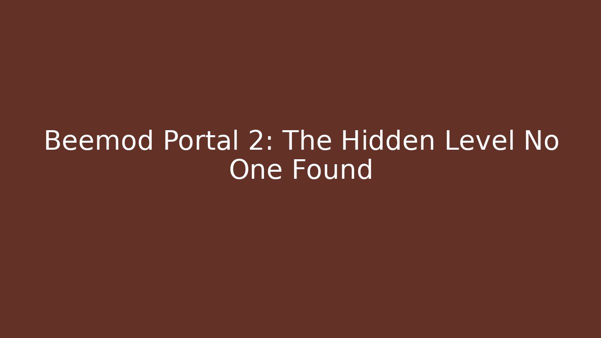 Beemod Portal 2: The Hidden Level No One Found - Critter Realm