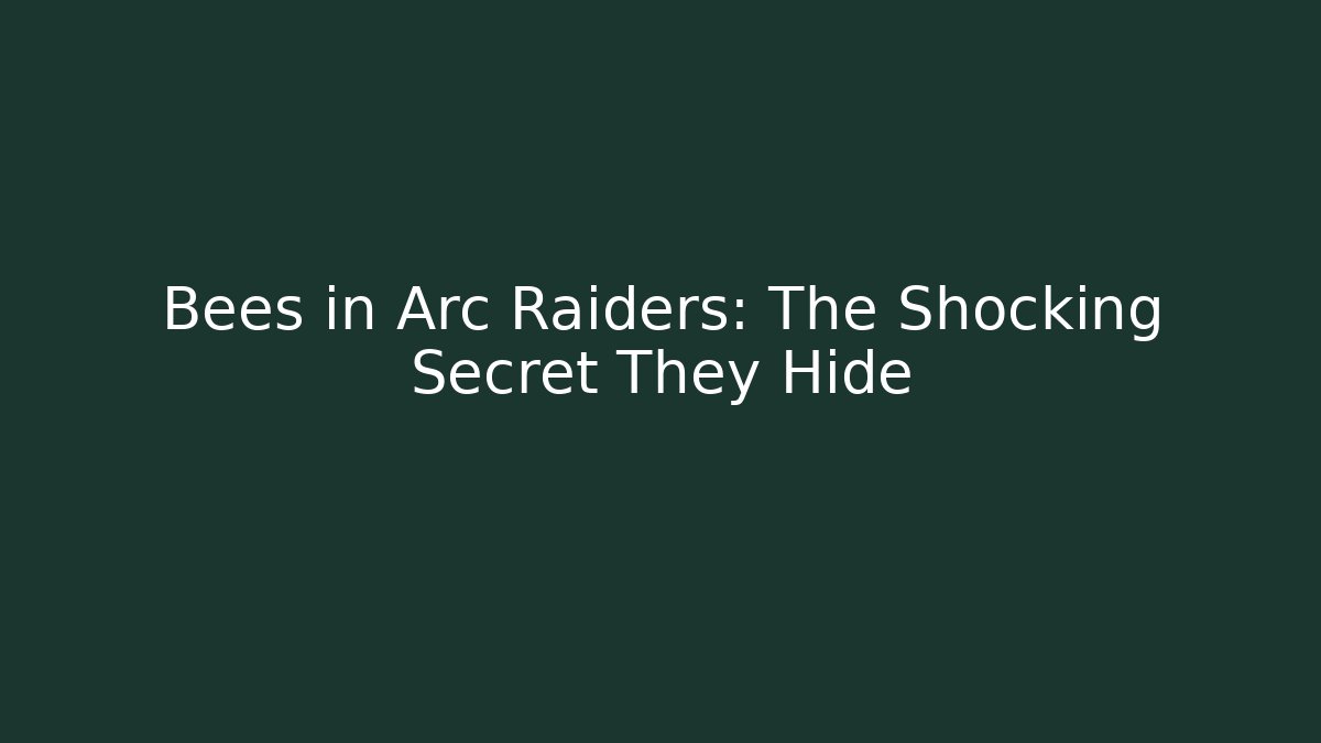 Bees in Arc Raiders: The Shocking Secret They Hide