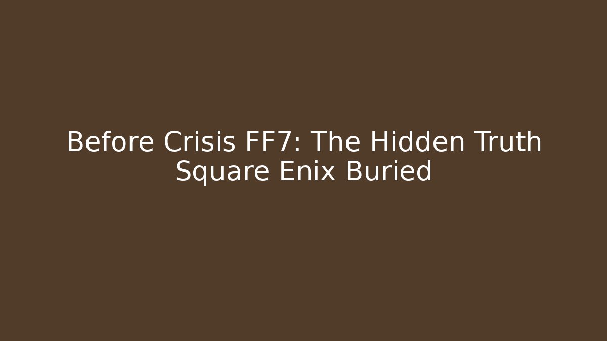 Before Crisis FF7: The Hidden Truth Square Enix Buried - Critter Realm