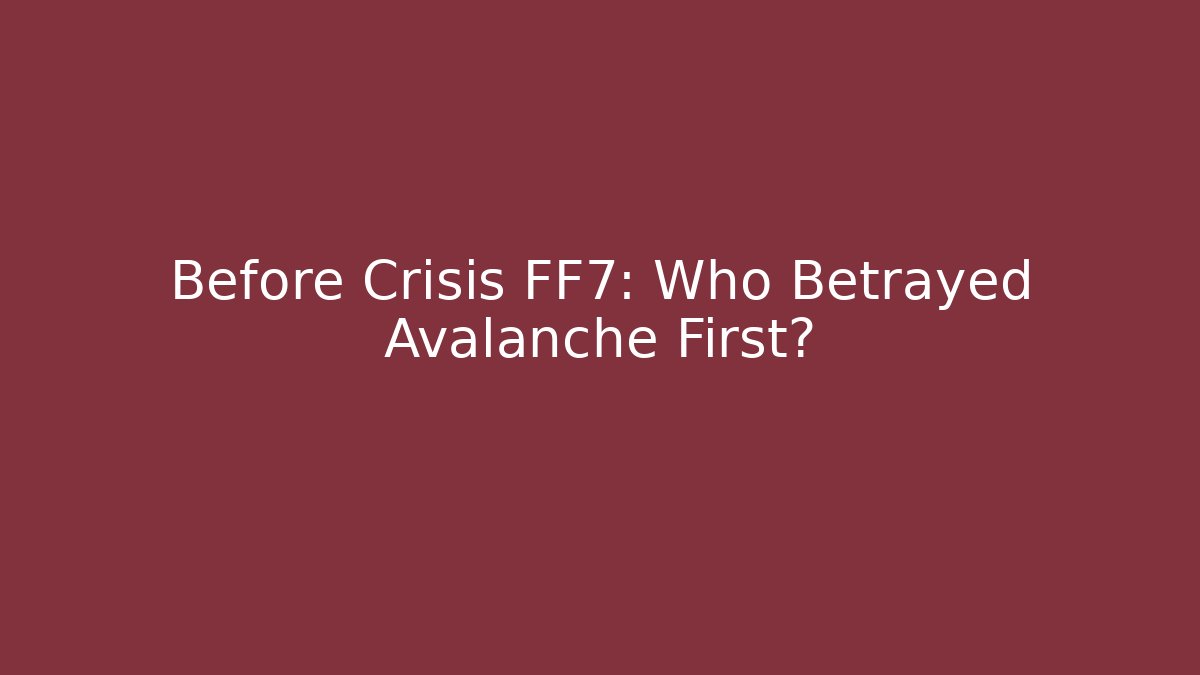 Before Crisis FF7: Who Betrayed Avalanche First?