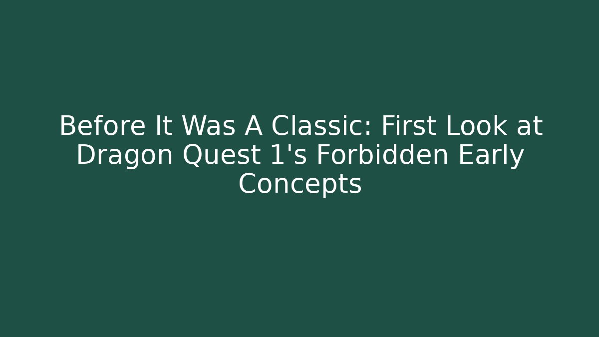 Before It Was A Classic: First Look at Dragon Quest 1’s Forbidden Early Concepts
