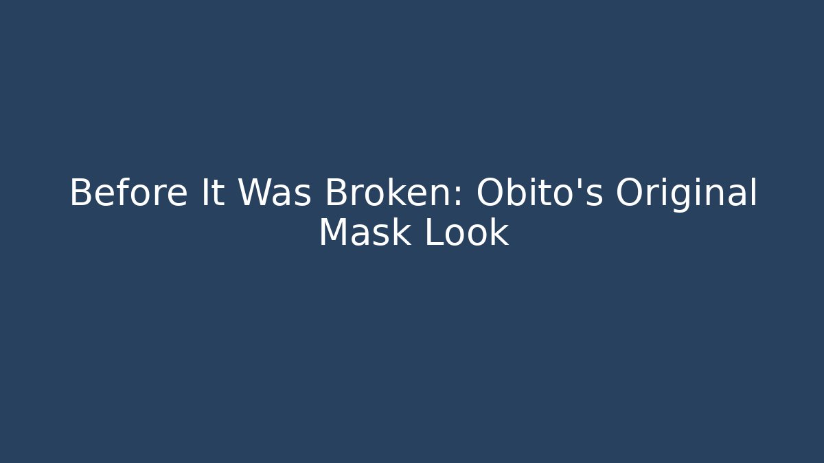 Before It Was Broken: Obito's Original Mask Look