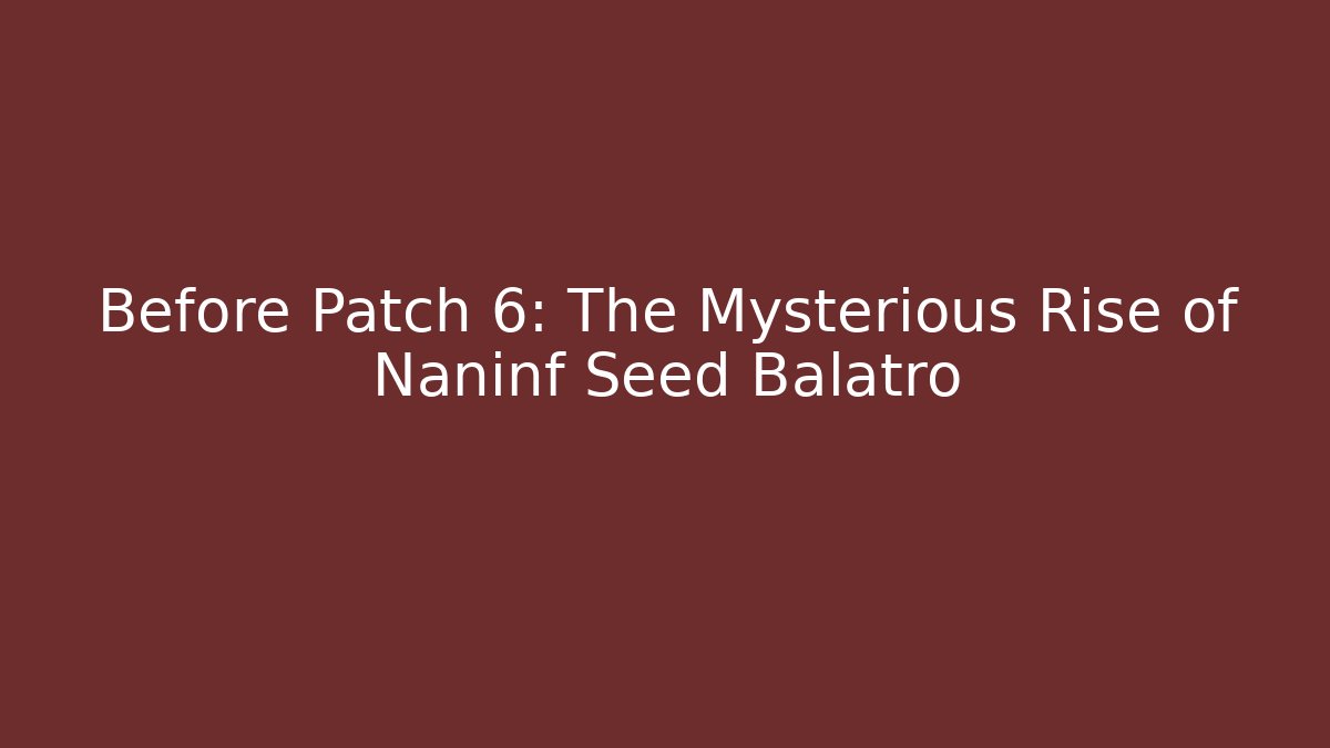 Before Patch 6: The Mysterious Rise of Naninf Seed Balatro