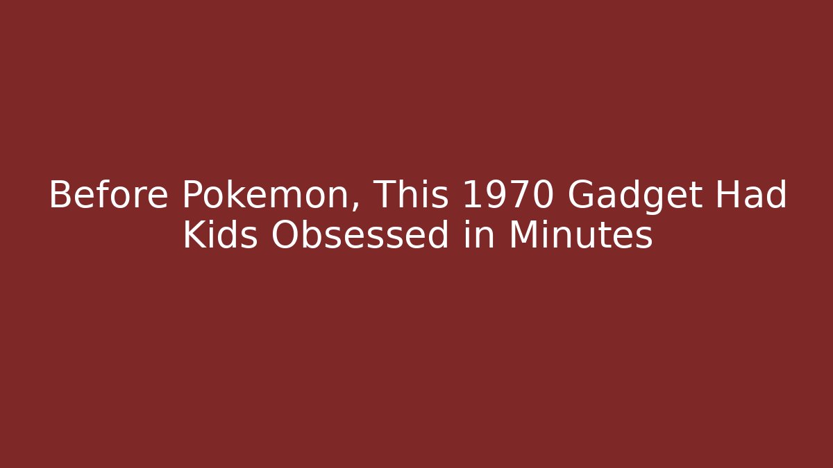 Before Pokémon, This 1970 Gadget Had Kids Obsessed in Minutes