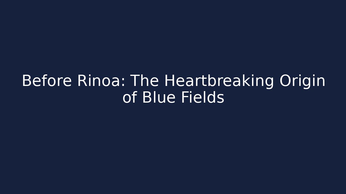 Before Rinoa: The Heartbreaking Origin of Blue Fields
