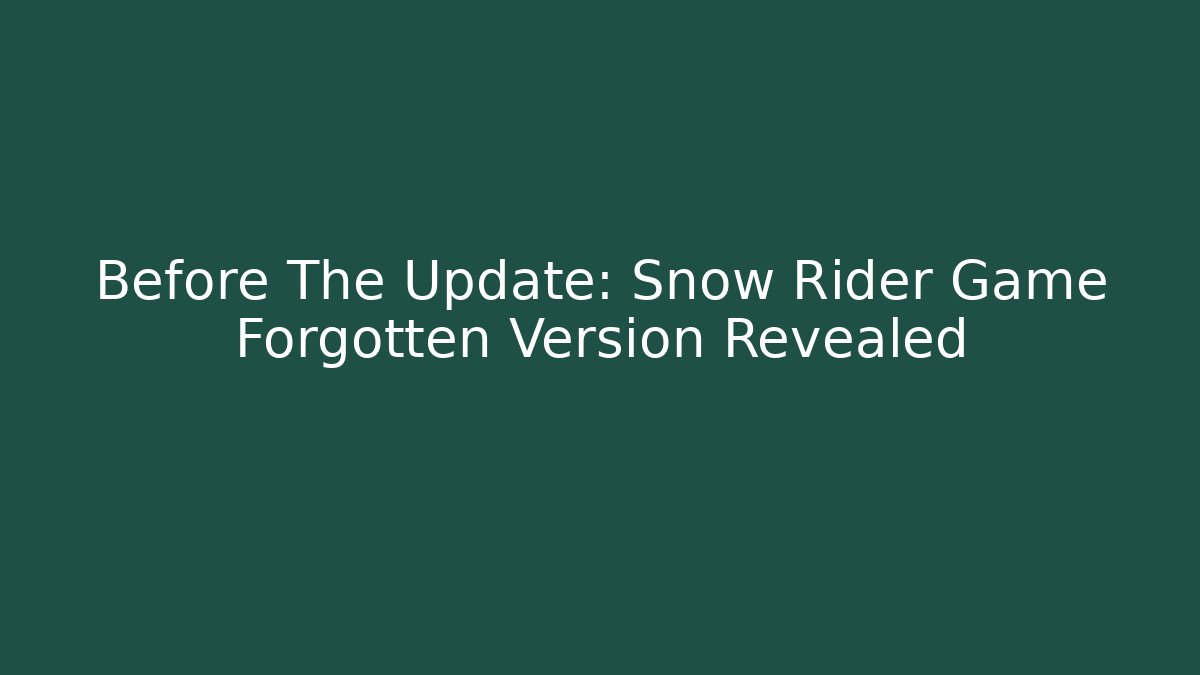 Before The Update: Snow Rider Game Forgotten Version Revealed - Critter Realm