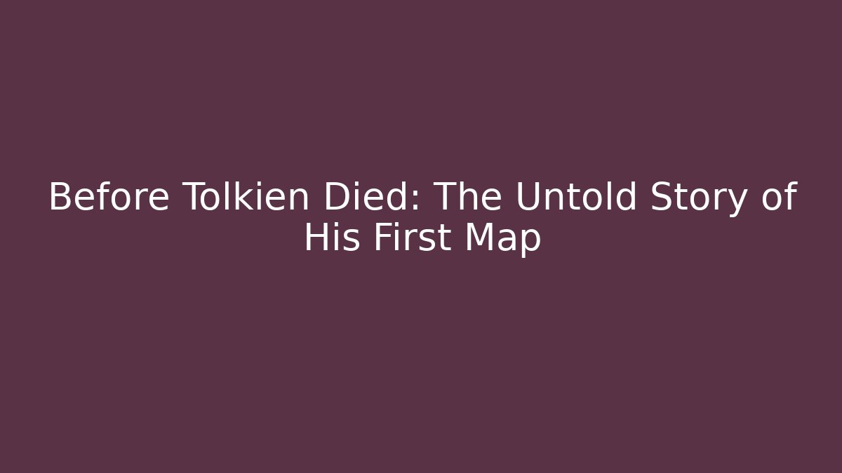 Before Tolkien Died: The Untold Story of His First Map - Critter Realm