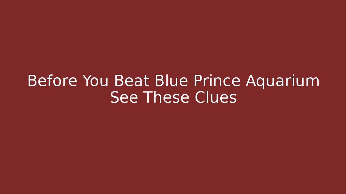 Before You Beat Blue Prince Aquarium See These Clues