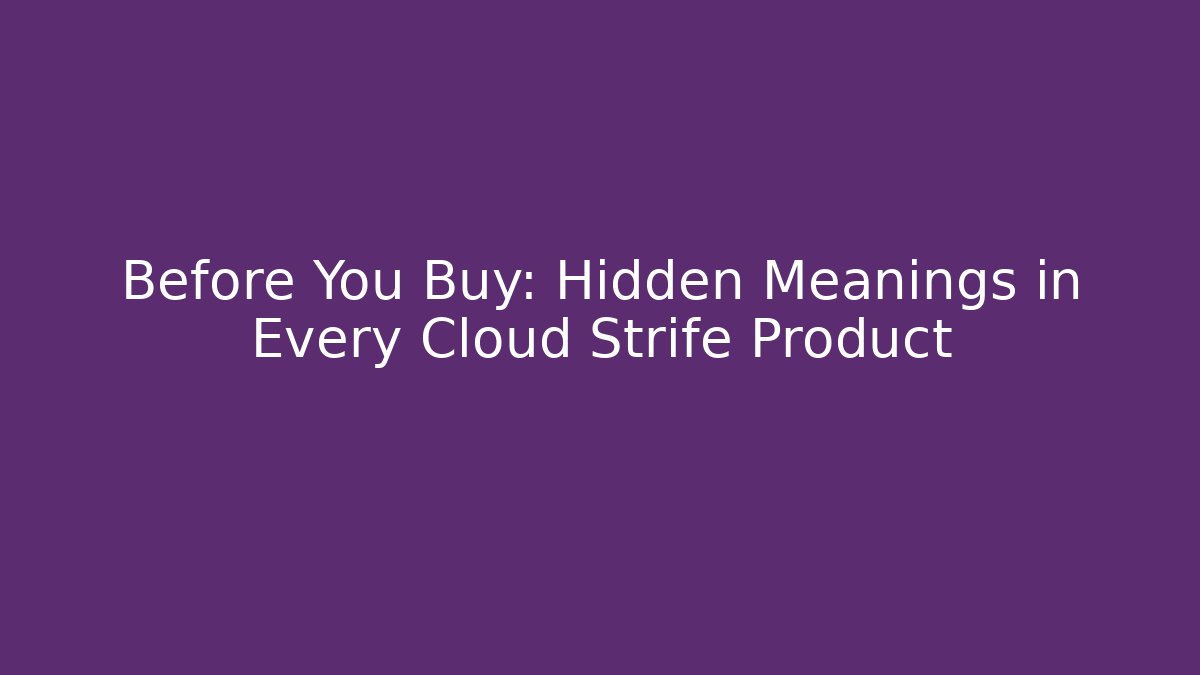 Before You Buy: Hidden Meanings in Every Cloud Strife Product - Critter Realm