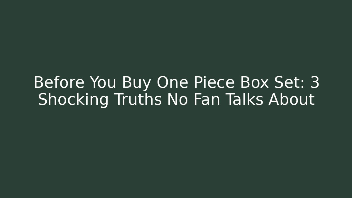 Before You Buy One Piece Box Set: 3 Shocking Truths No Fan Talks About - Critter Realm