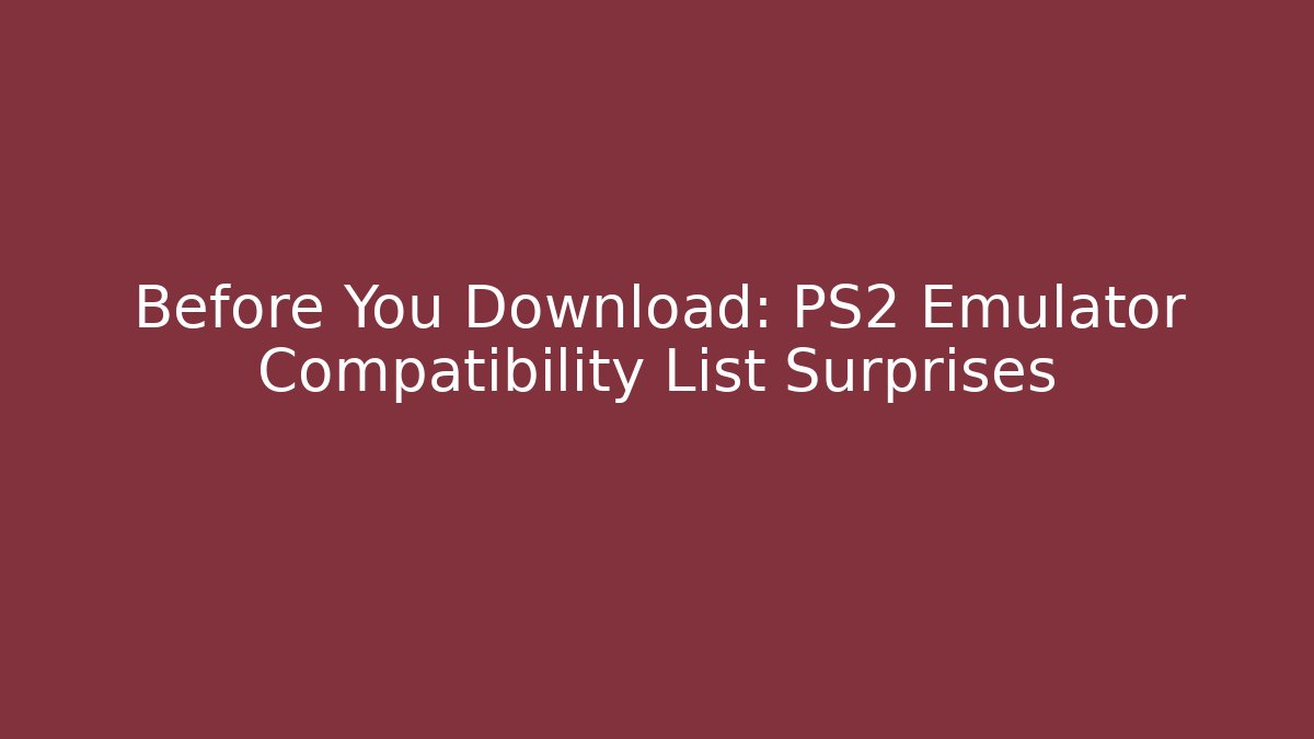 Before You Download: PS2 Emulator Compatibility List Surprises