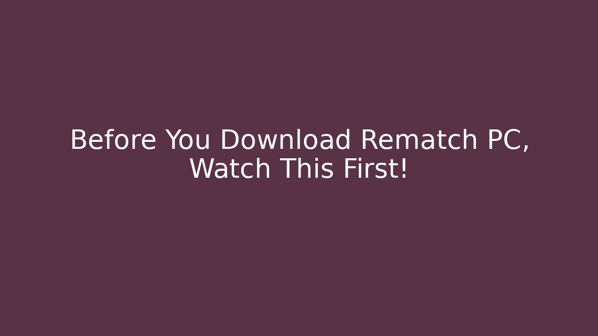 Before You Download Rematch PC, Watch This First! - Critter Realm