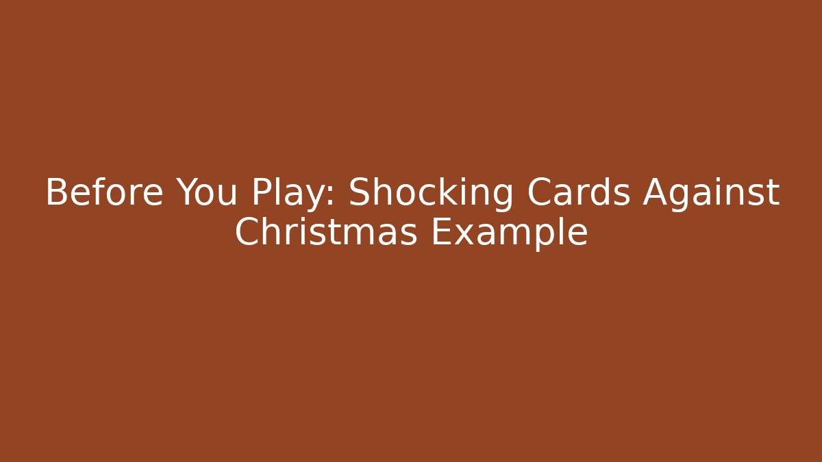 Before You Play: Shocking Cards Against Christmas Example