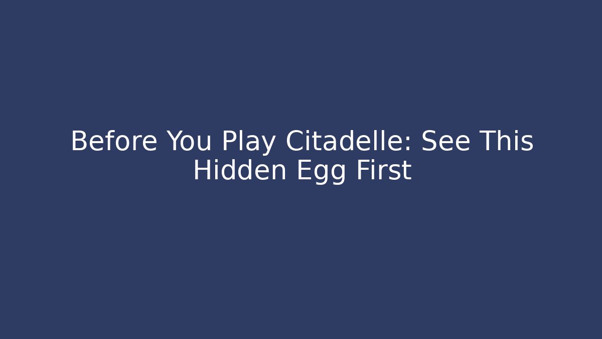 Before You Play Citadelle: See This Hidden Egg First