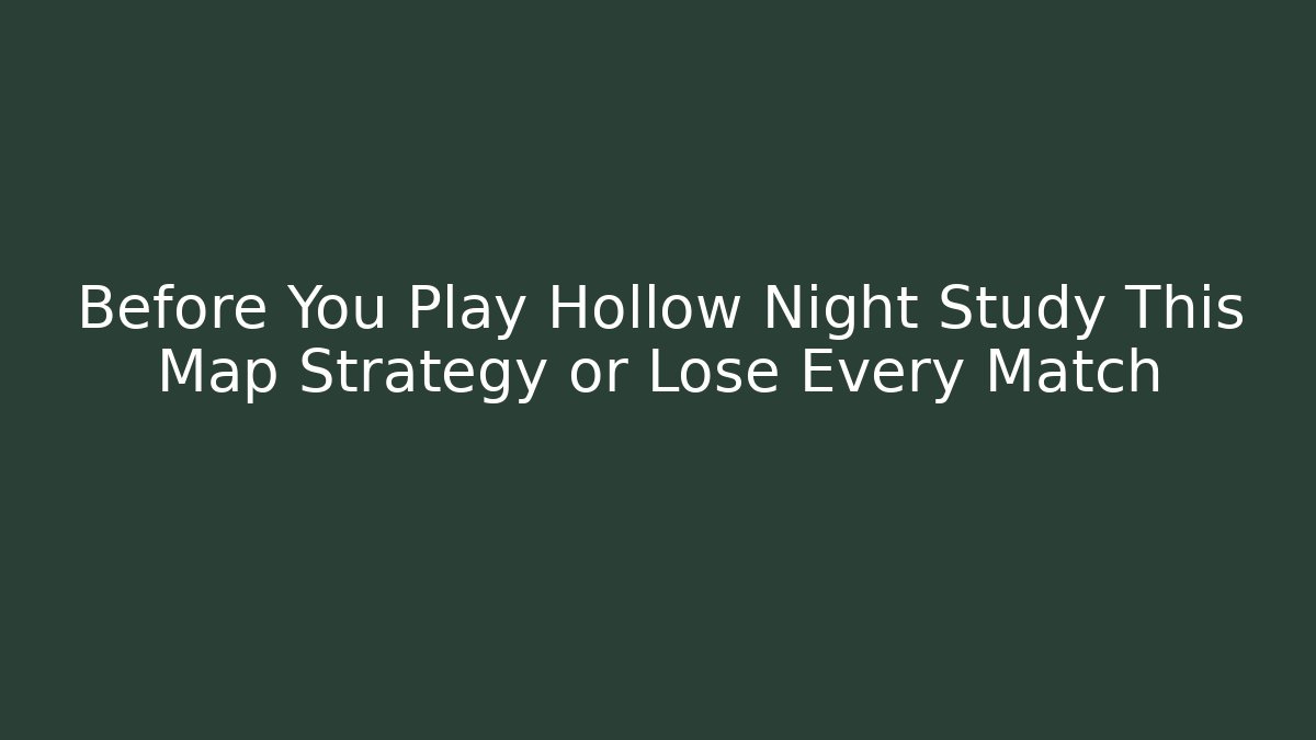 Before You Play Hollow Night Study This Map Strategy or Lose Every Match