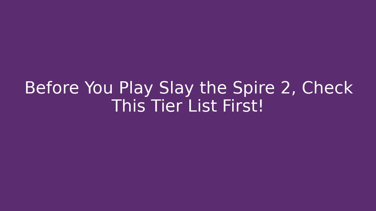 Before You Play Slay the Spire 2, Check This Tier List First! - Critter Realm