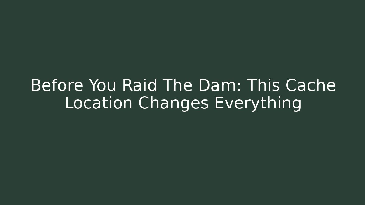 Before You Raid The Dam: This Cache Location Changes Everything - Critter Realm