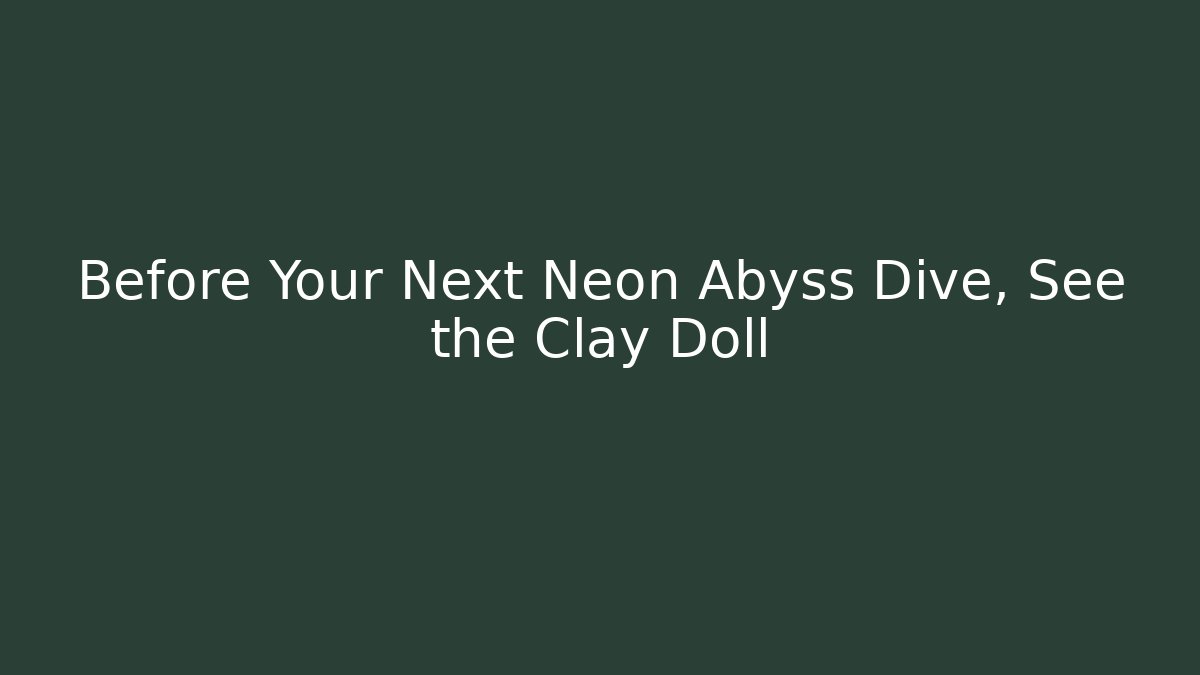 Before Your Next Neon Abyss Dive, See the Clay Doll