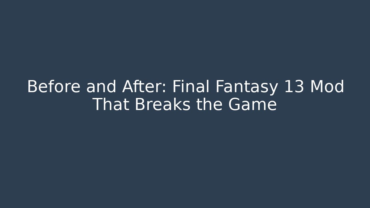 Before and After: Final Fantasy 13 Mod That Breaks the Game - Critter Realm