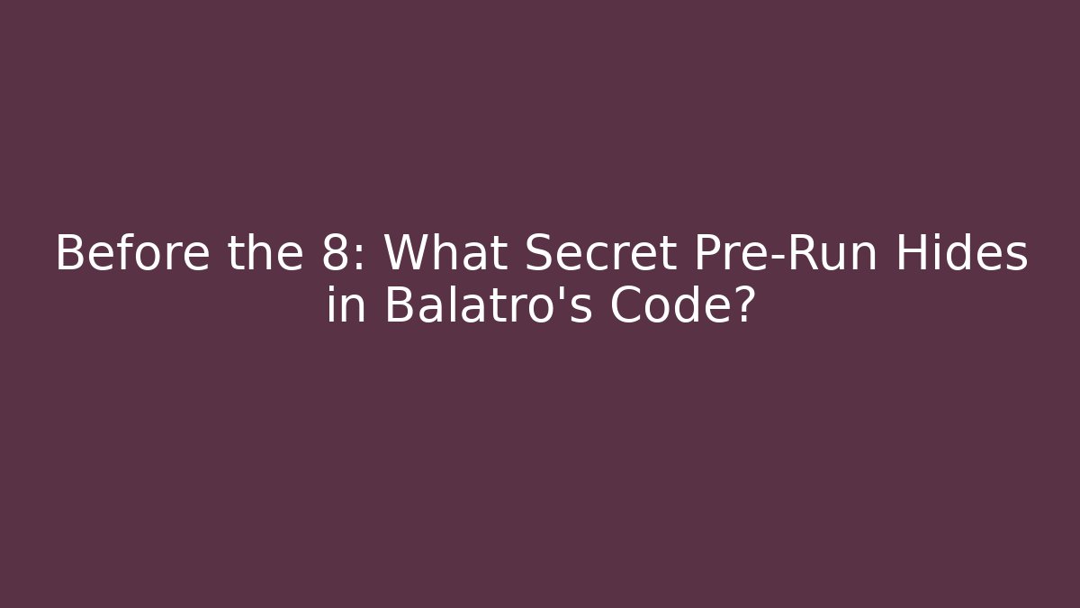 Before the 8: What Secret Pre-Run Hides in Balatro's Code?