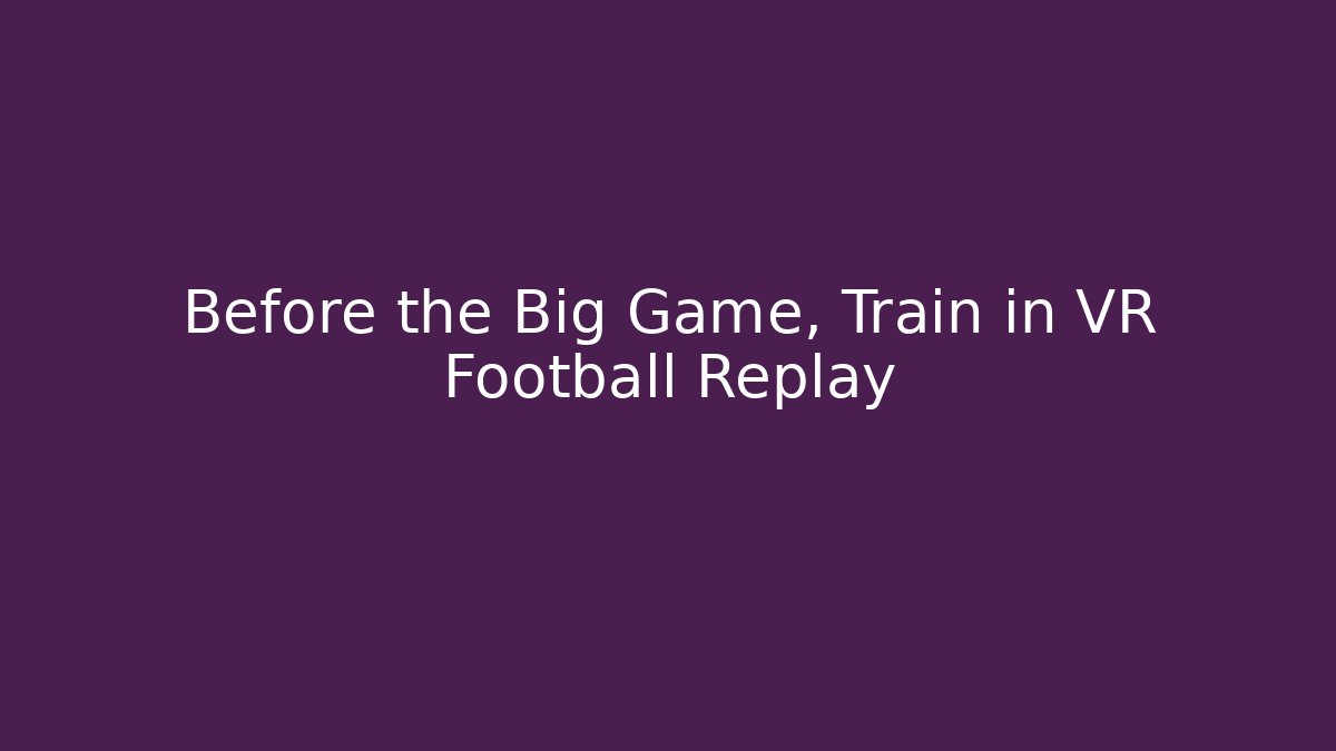 Before the Big Game, Train in VR Football Replay - Critter Realm