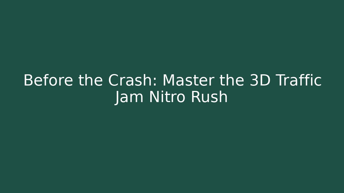 Before the Crash: Master the 3D Traffic Jam Nitro Rush - Critter Realm