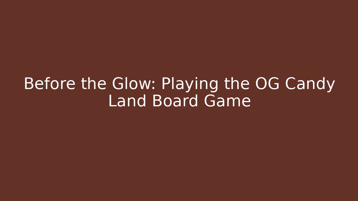 Before the Glow: Playing the OG Candy Land Board Game