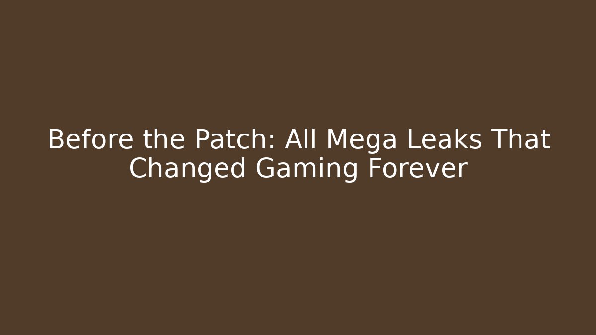 Before the Patch: All Mega Leaks That Changed Gaming Forever - Critter Realm