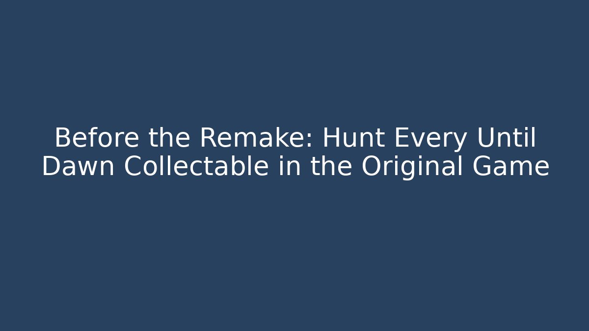 Before the Remake: Hunt Every Until Dawn Collectable in the Original Game - Critter Realm