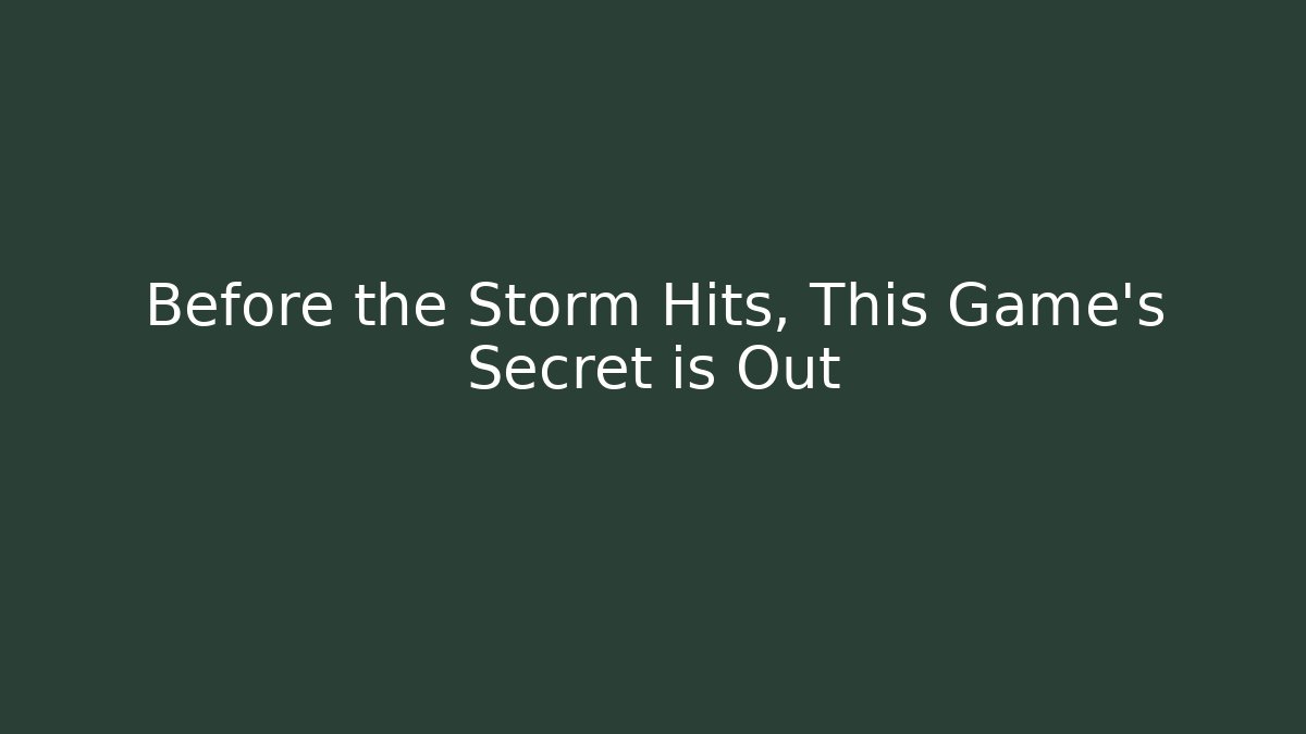 Before the Storm Hits, This Game's Secret is Out