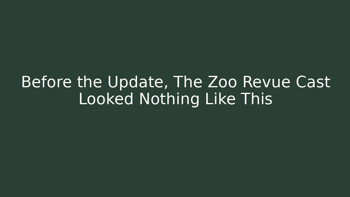 Before the Update, The Zoo Revue Cast Looked Nothing Like This